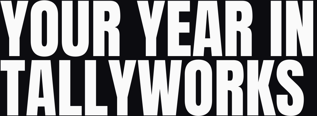 Your year in Tallyworks