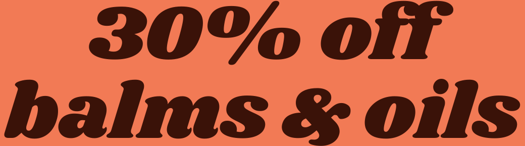 30% off balms and oils