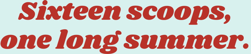 Sixteen scoops, one long summer